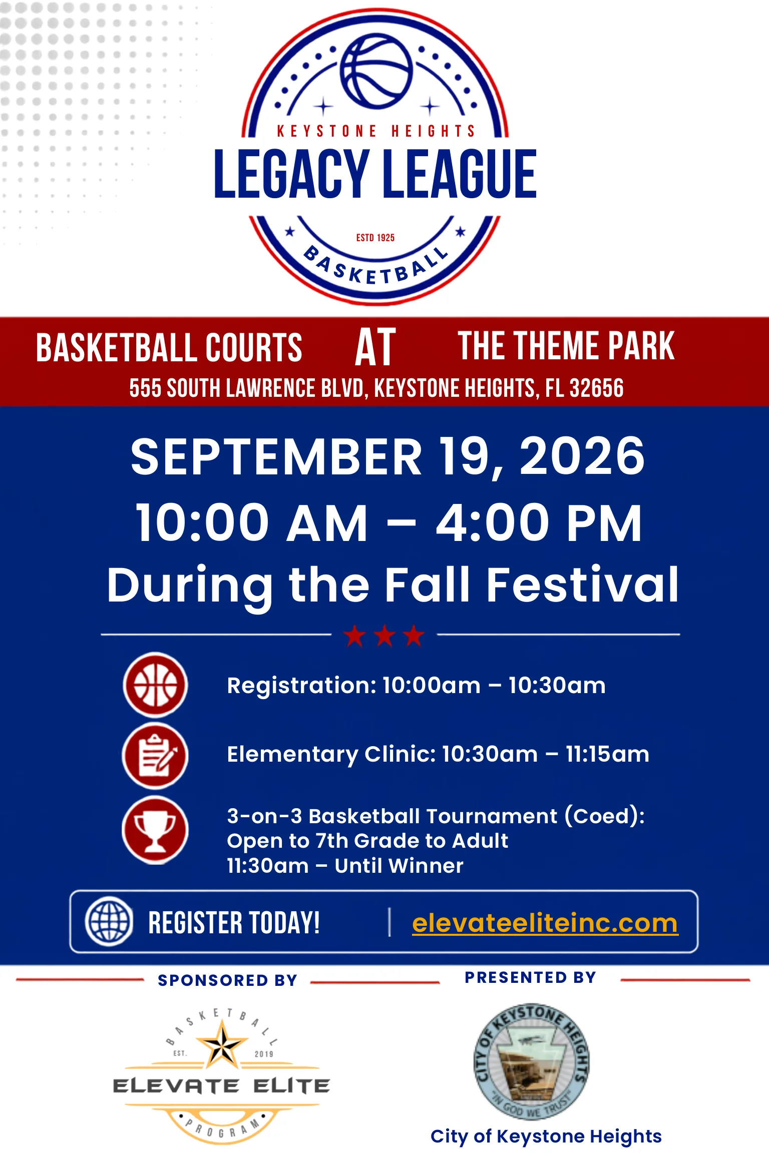 Flyer for the Keystone Heights Legacy League Basketball Tournament and Elementary Clinic, sponsored by the Elevate Elite Basketball Program and presented by the City of Keystone Heights. Basketball courts at the Theme Park, 555 South Lawrence Blvd, Keystone Heights, FL 32656. September 19, 2026, 10:00 AM to 4:00 PM, during the Fall Festival. Registration 10:00am to 10:30am. Elementary Clinic 10:30am to 11:15am. 3-on-3 basketball tournament, coed, open to 7th grade to adult, 11:30am until winner. Register today at elevateeliteinc.com.